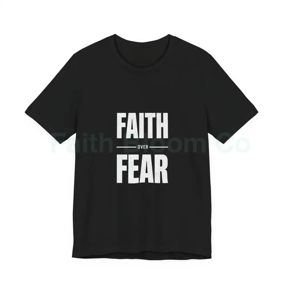 Faith Over Fear T-Shirt — Inspirational Christian Tee Black / XS T-Shirt