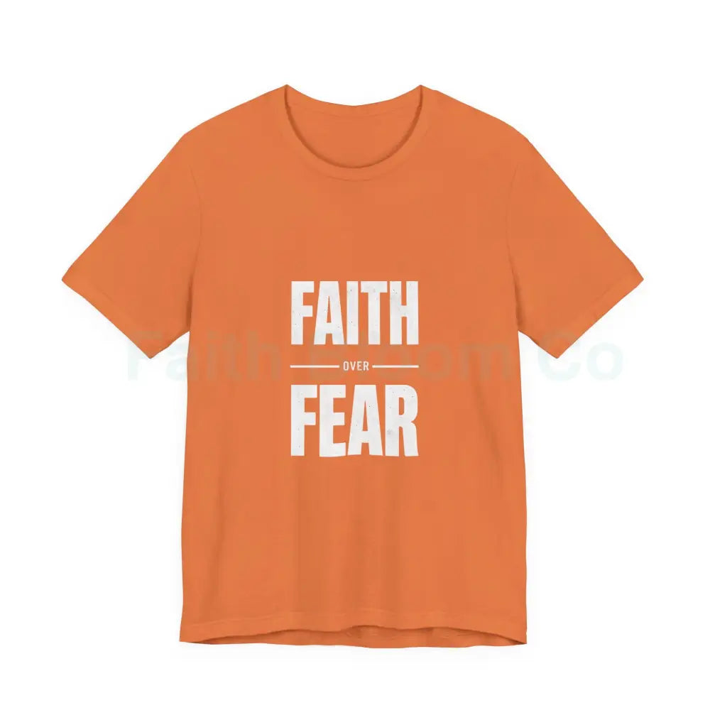 Faith Over Fear T-Shirt — Inspirational Christian Tee Burnt Orange / M T-Shirt