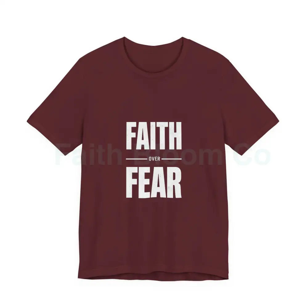 Faith Over Fear T-Shirt — Inspirational Christian Tee Maroon / S T-Shirt