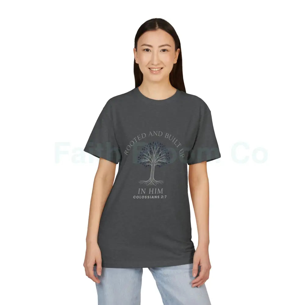 Rooted and Built Up in Him — Faith T-Shirt (Colossians 2:7) T-Shirt